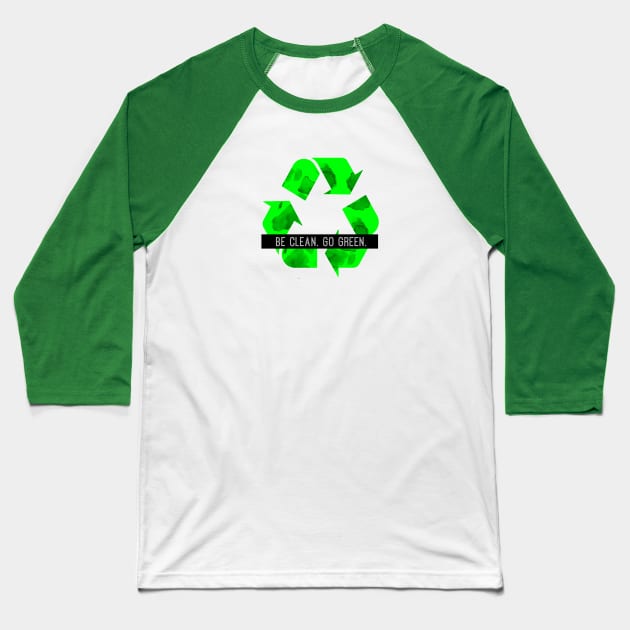 Be Clean Go Green Baseball T-Shirt by TaliDe